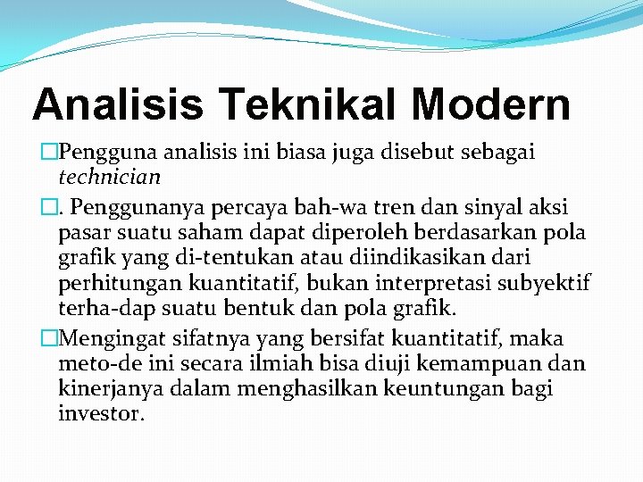 Analisis Teknikal Modern �Pengguna analisis ini biasa juga disebut sebagai technician �. Penggunanya percaya