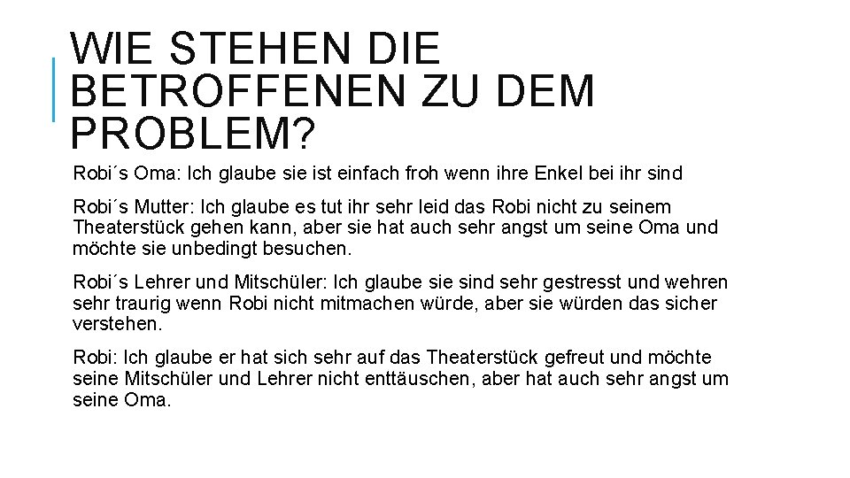 WIE STEHEN DIE BETROFFENEN ZU DEM PROBLEM? Robi´s Oma: Ich glaube sie ist einfach