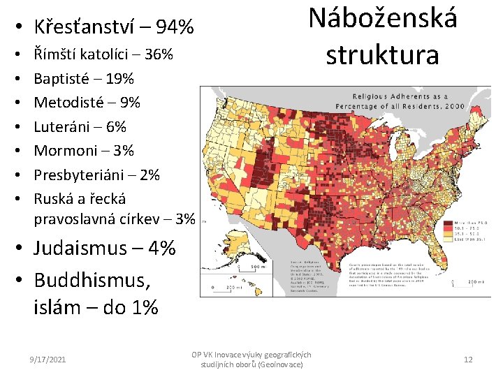  • Křesťanství – 94% • • Římští katolíci – 36% Baptisté – 19%