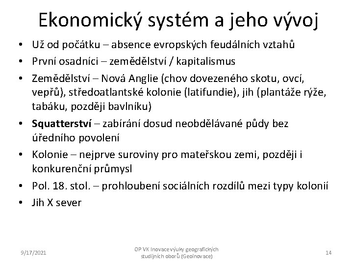 Ekonomický systém a jeho vývoj • Už od počátku – absence evropských feudálních vztahů