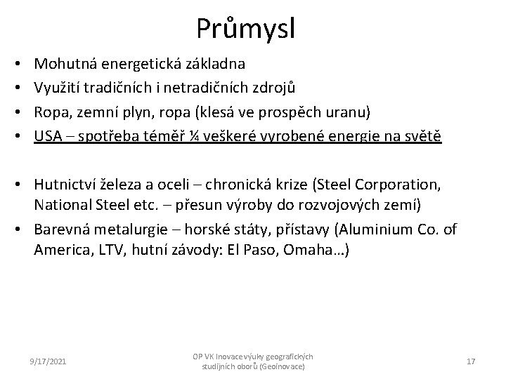 Průmysl • • Mohutná energetická základna Využití tradičních i netradičních zdrojů Ropa, zemní plyn,