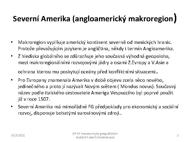 Severní Amerika (angloamerický makroregion) • Makroregion vyplňuje americký kontinent severně od mexických hranic. Protože