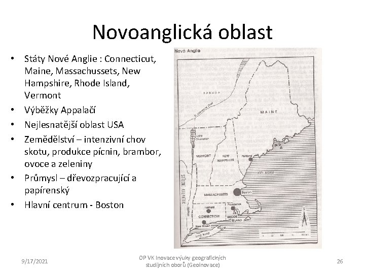 Novoanglická oblast • Státy Nové Anglie : Connecticut, Maine, Massachussets, New Hampshire, Rhode Island,