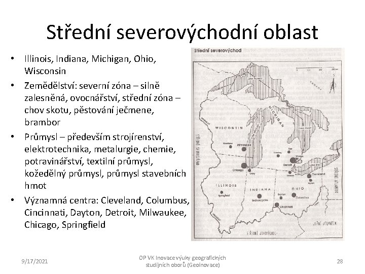 Střední severovýchodní oblast • Illinois, Indiana, Michigan, Ohio, Wisconsin • Zemědělství: severní zóna –