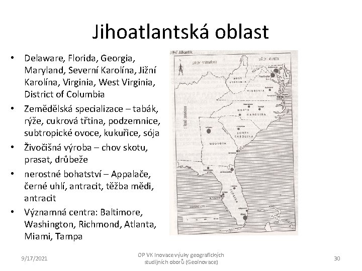 Jihoatlantská oblast • Delaware, Florida, Georgia, Maryland, Severní Karolína, Jižní Karolína, Virginia, West Virginia,