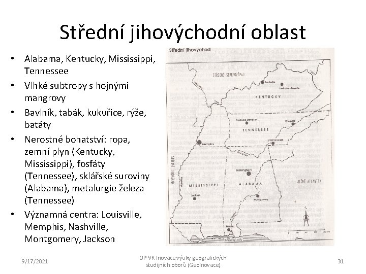 Střední jihovýchodní oblast • Alabama, Kentucky, Mississippi, Tennessee • Vlhké subtropy s hojnými mangrovy