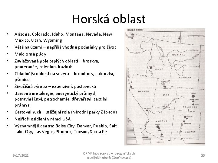 Horská oblast • • • Arizona, Colorado, Idaho, Montana, Nevada, New Mexico, Utah, Wyoming