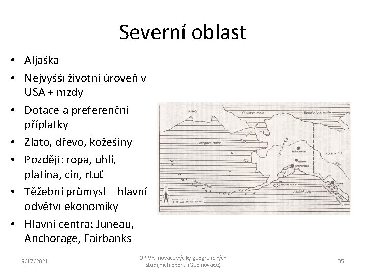 Severní oblast • Aljaška • Nejvyšší životní úroveň v USA + mzdy • Dotace