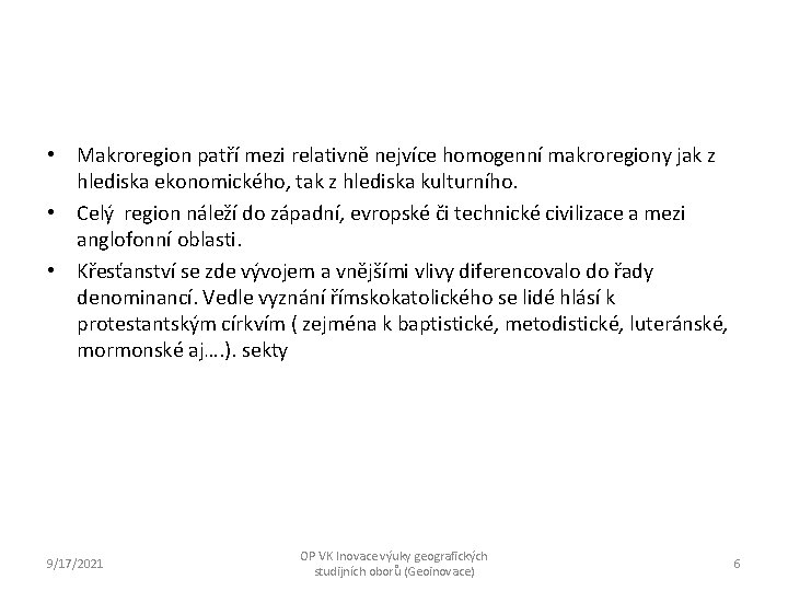  • Makroregion patří mezi relativně nejvíce homogenní makroregiony jak z hlediska ekonomického, tak