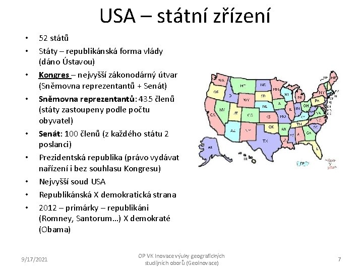 USA – státní zřízení • • • 52 států Státy – republikánská forma vlády