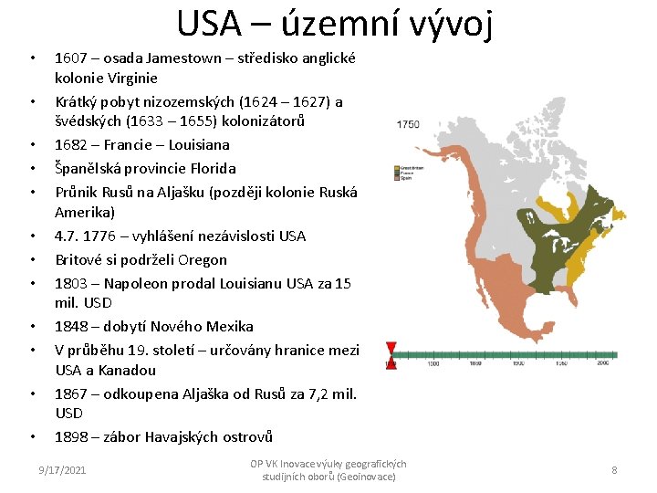USA – územní vývoj • • • 1607 – osada Jamestown – středisko anglické