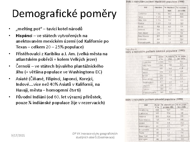 Demografické poměry • • • „melting pot“ – tavící kotel národů Hispánci – ve