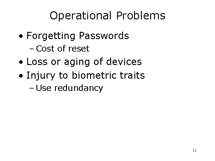 Operational Problems • Forgetting Passwords – Cost of reset • Loss or aging of