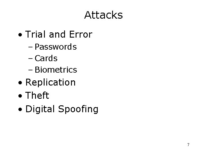 Attacks • Trial and Error – Passwords – Cards – Biometrics • Replication •