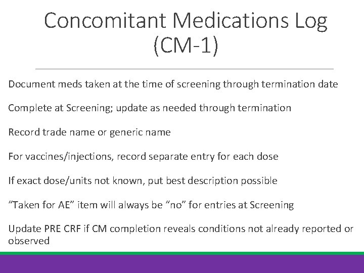Concomitant Medications Log (CM-1) Document meds taken at the time of screening through termination