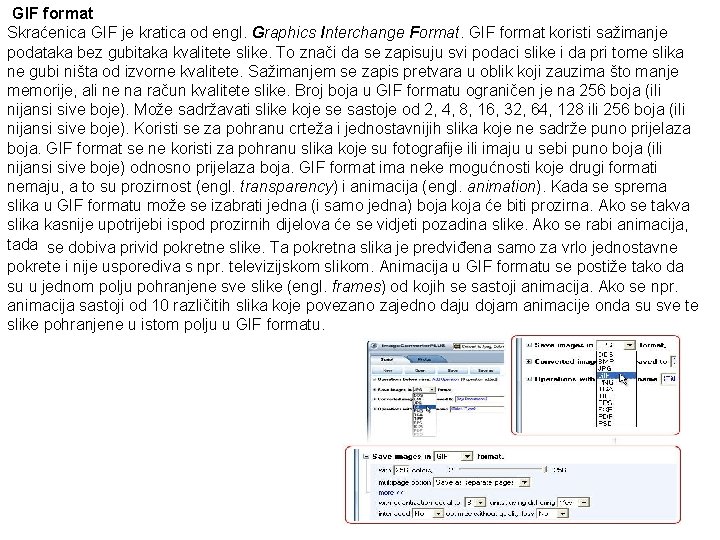 GIF format Skraćenica GIF je kratica od engl. Graphics Interchange Format. GIF format koristi