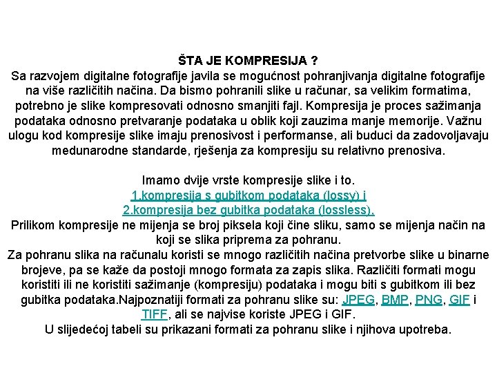 ŠTA JE KOMPRESIJA ? Sa razvojem digitalne fotografije javila se mogućnost pohranjivanja digitalne fotografije