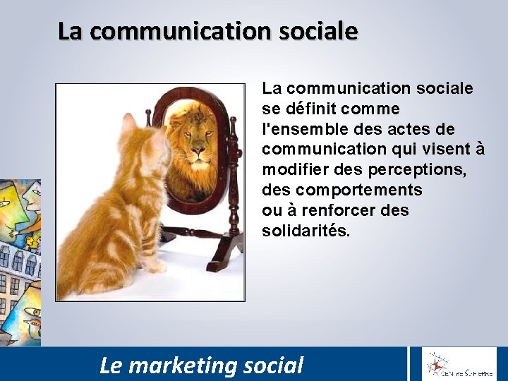La communication sociale se définit comme l'ensemble des actes de communication qui visent à