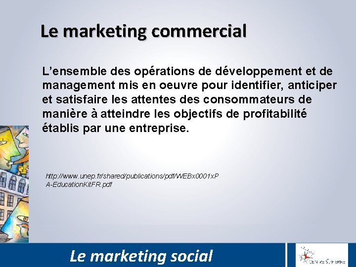 Le marketing commercial L’ensemble des opérations de développement et de management mis en oeuvre