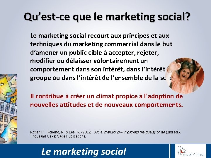 Qu’est-ce que le marketing social? Le marketing social recourt aux principes et aux techniques