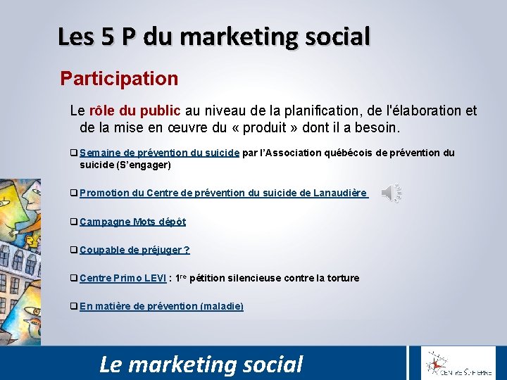 Les 5 P du marketing social Participation Le rôle du public au niveau de