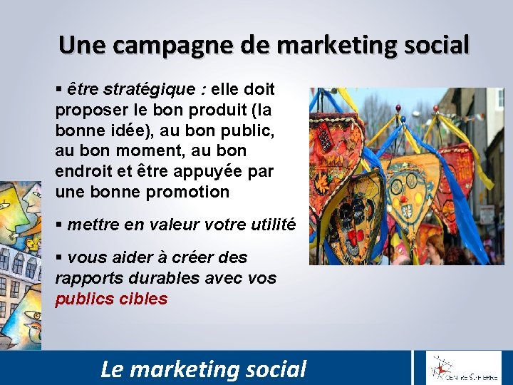 Une campagne de marketing social § être stratégique : elle doit proposer le bon