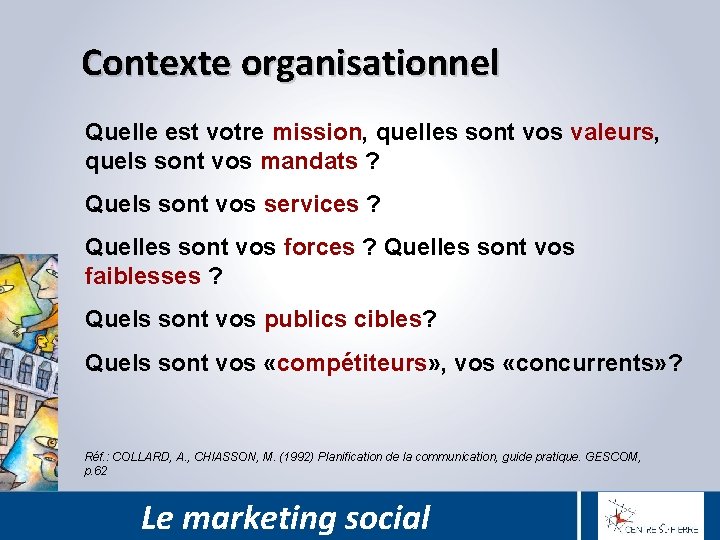 Contexte organisationnel Quelle est votre mission, quelles sont vos valeurs, quels sont vos mandats