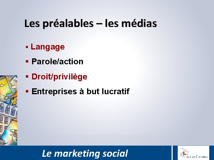 Les préalables – les médias § Langage § Parole/action § Droit/privilège § Entreprises à