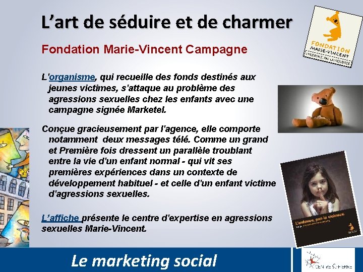 L’art de séduire et de charmer Fondation Marie-Vincent Campagne L'organisme, qui recueille des fonds