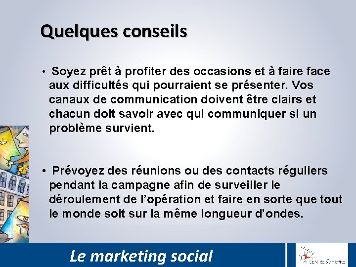 Quelques conseils • Soyez prêt à profiter des occasions et à faire face aux