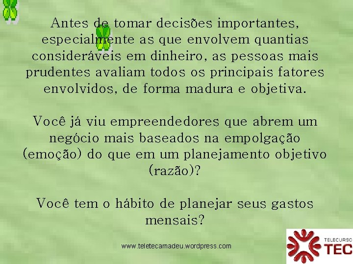 Antes de tomar decisões importantes, especialmente as que envolvem quantias consideráveis em dinheiro, as