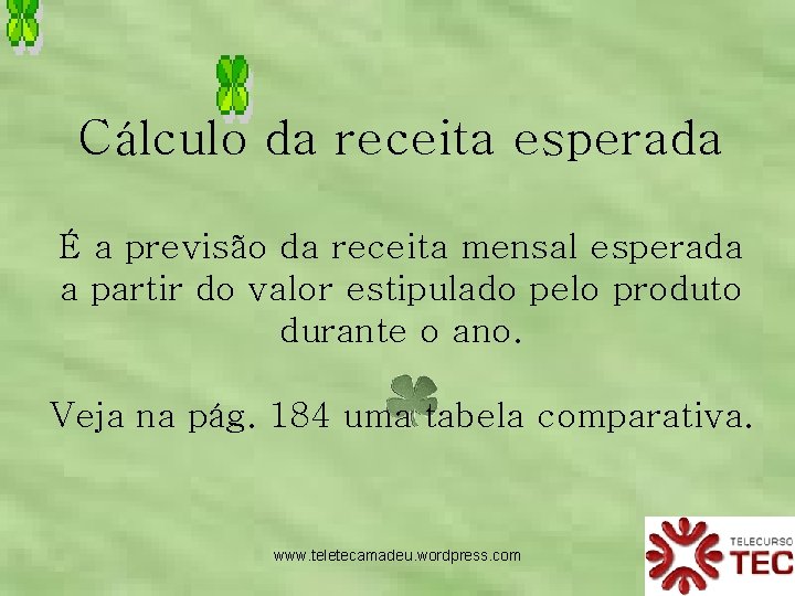 Cálculo da receita esperada É a previsão da receita mensal esperada a partir do