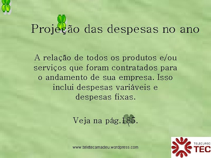 Projeção das despesas no ano A relação de todos os produtos e/ou serviços que