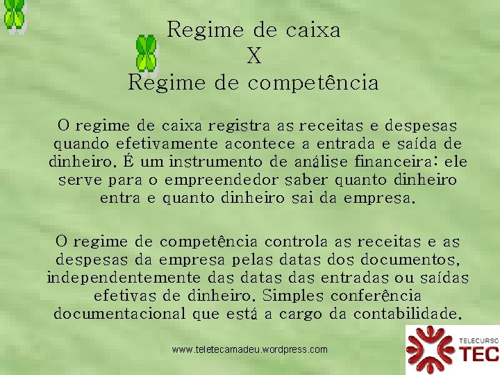 Regime de caixa X Regime de competência O regime de caixa registra as receitas