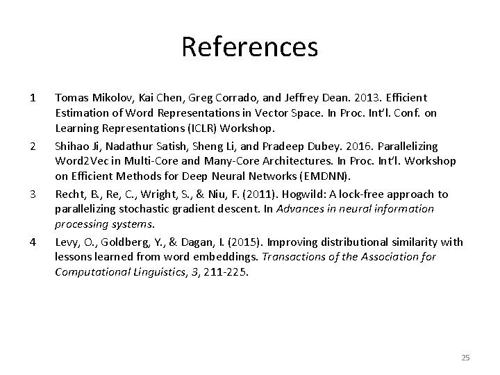 References 1 2 3 4 Tomas Mikolov, Kai Chen, Greg Corrado, and Jeffrey Dean.