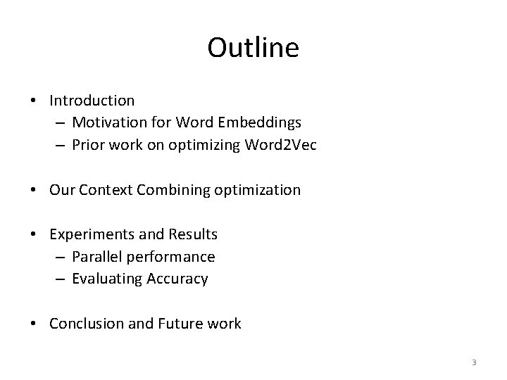 Outline • Introduction – Motivation for Word Embeddings – Prior work on optimizing Word