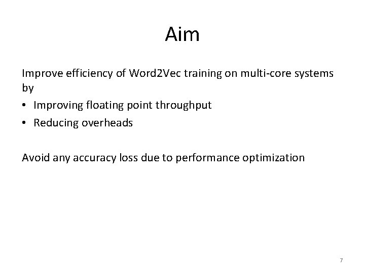 Aim Improve efficiency of Word 2 Vec training on multi-core systems by • Improving