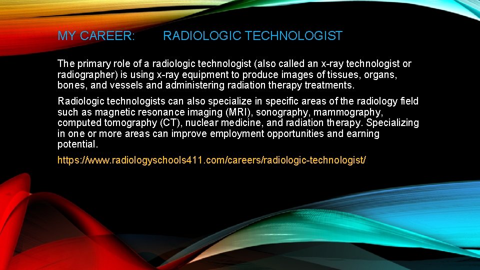 MY CAREER: RADIOLOGIC TECHNOLOGIST The primary role of a radiologic technologist (also called an
