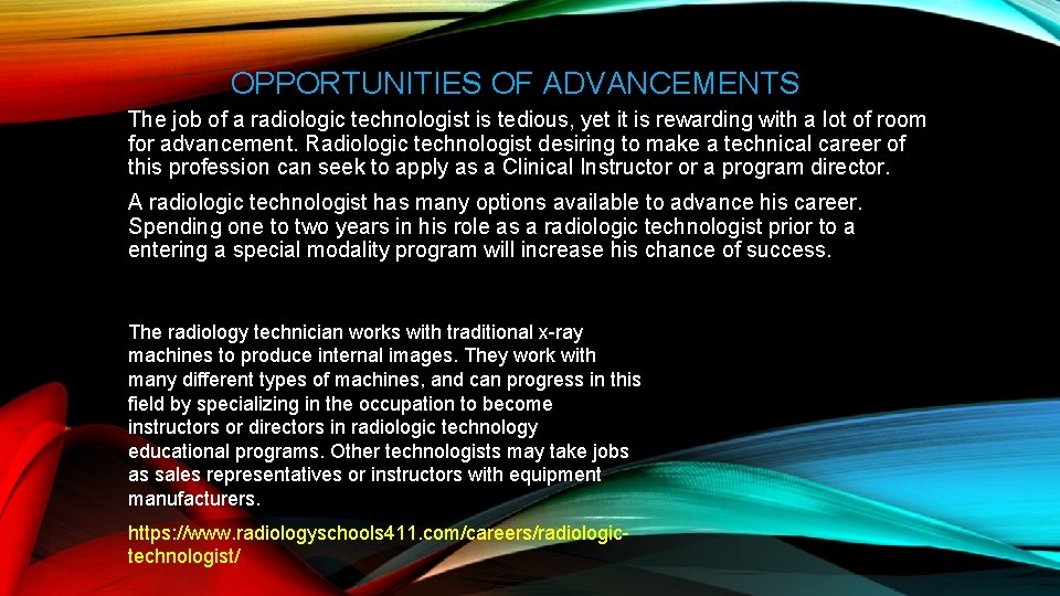 OPPORTUNITIES OF ADVANCEMENTS The job of a radiologic technologist is tedious, yet it is
