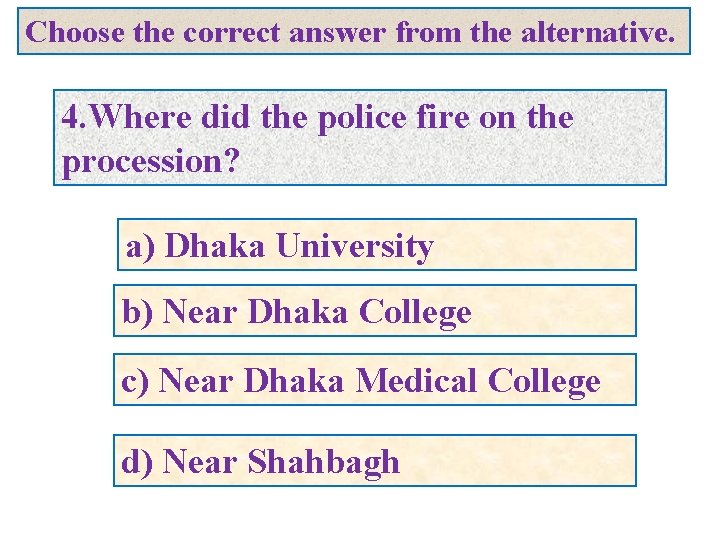 Choose the correct answer from the alternative. 4. Where did the police fire on