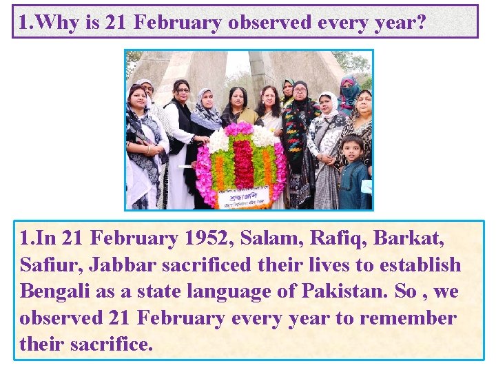 1. Why is 21 February observed every year? 1. In 21 February 1952, Salam,