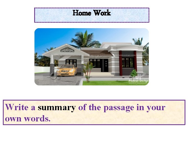Home Work Write a summary of the passage in your own words. 