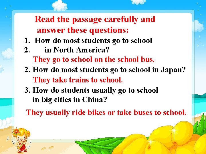 Read the passage carefully and answer these questions: 1. How do most students go Read the passage carefully and answer these questions: 1. How do most students go