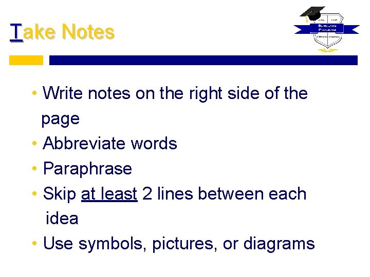 Take Notes • Write notes on the right side of the page • Abbreviate