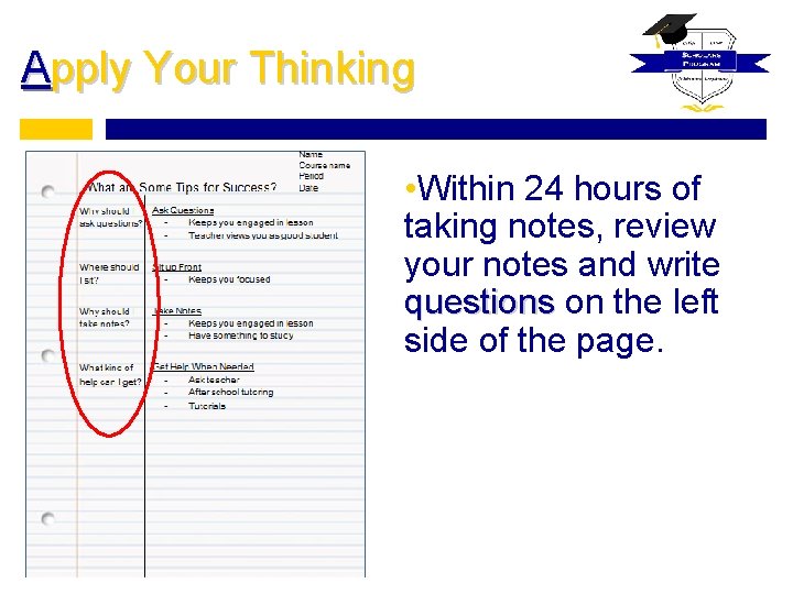 Apply Your Thinking • Within 24 hours of taking notes, review your notes and