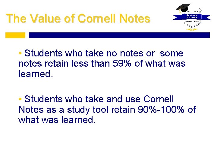 The Value of Cornell Notes • Students who take no notes or some notes