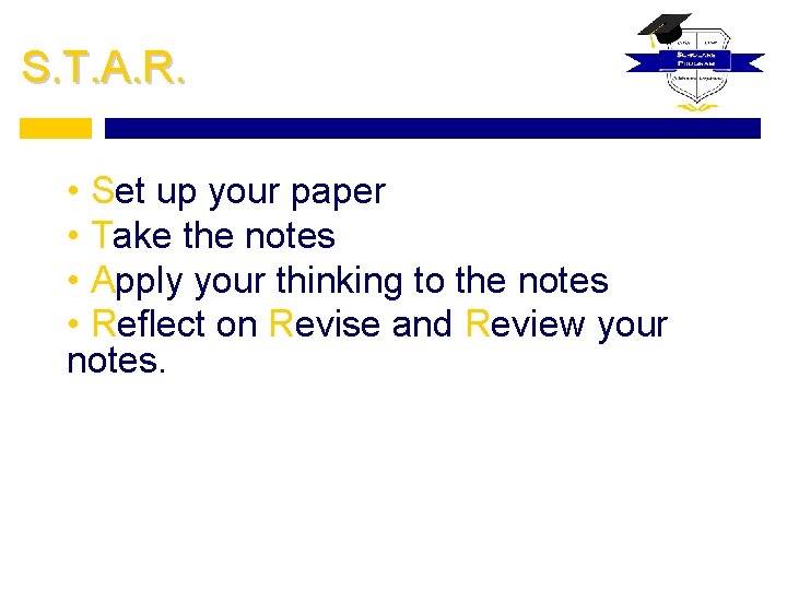 S. T. A. R. • Set up your paper • Take the notes •