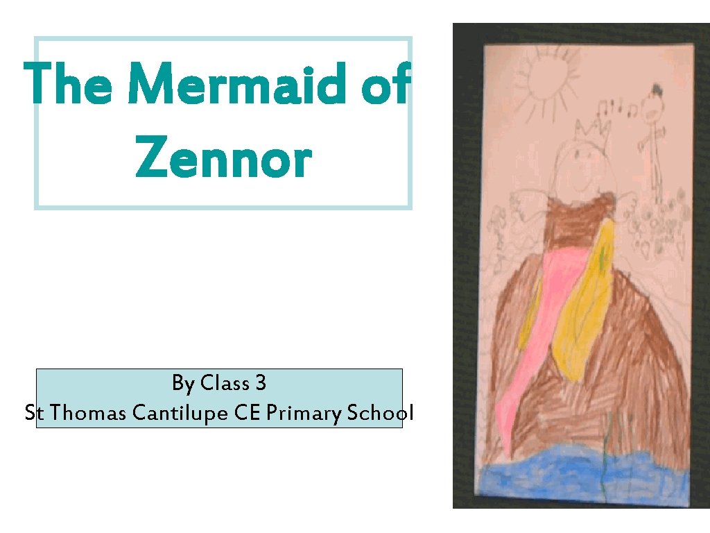 The Mermaid of Zennor By Class 3 St Thomas Cantilupe CE Primary School 