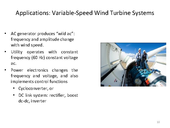 Applications: Variable-Speed Wind Turbine Systems • AC generator produces “wild ac”: frequency and amplitude