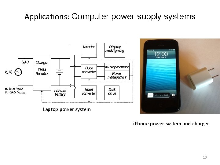 Applications: Computer power supply systems Laptop power system i. Phone power system and charger